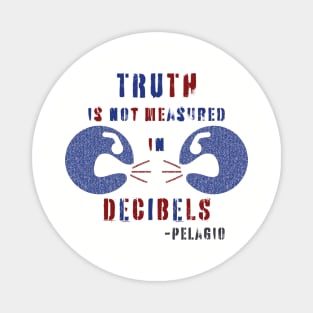 TRUTH is not measured in DECIBELS Magnet